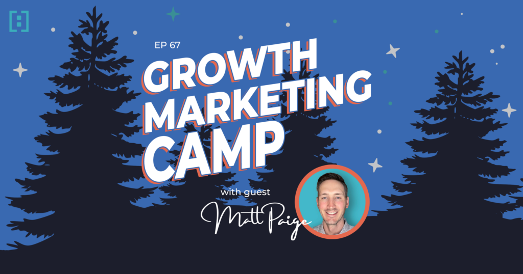 Growth Marketing Camp with guest Matt Paige.