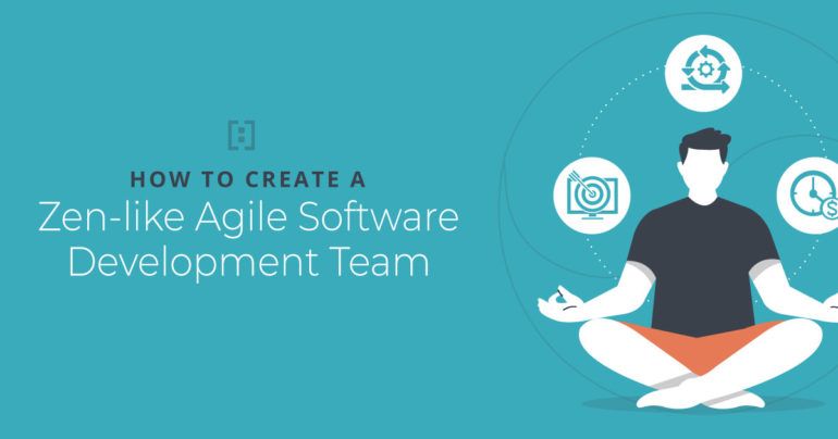 How to Create a Zen-like Agile Software Development Team | HatchWorks AI
