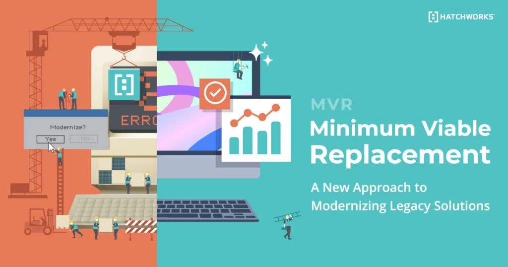 Minimum Viable Replacement: A New Approach to Modernizing Legacy Solutions.