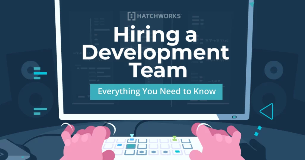 Hiring a Development Team - Everything You Need to Know.
