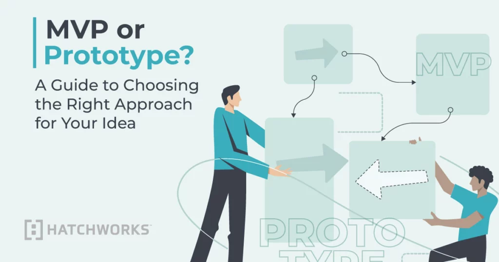 MVP or Prototype? A Guide to Choosing the Right Approach for Your Idea.