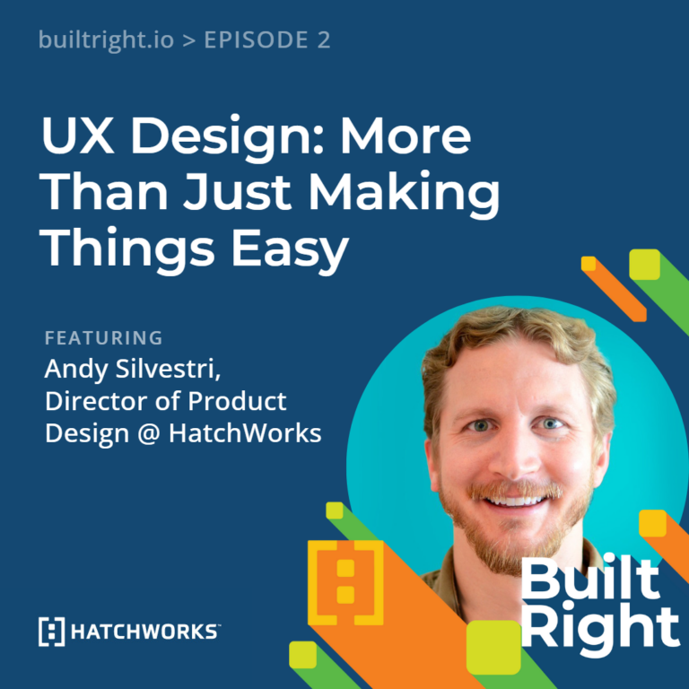 Built Right, Episode 2, UX Design: More Than Just Making Things Easy with Andy Silvestri.