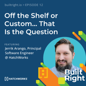 Off the Shelf or Custom… That Is the Question with Jerrik Arango