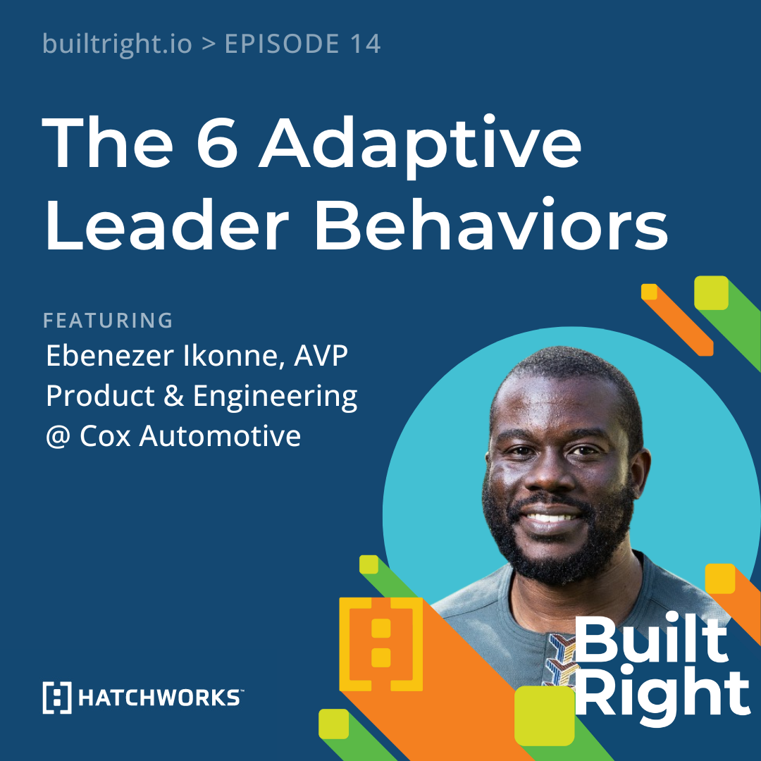 The 6 Adaptive Leader Behaviors with Ebenezer Ikonne | HatchWorks