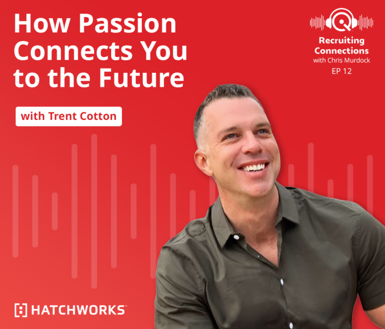 How Passion Connects You to the Future with guest Trent Cotton, VP of Talent and Culture at HatchWorks.