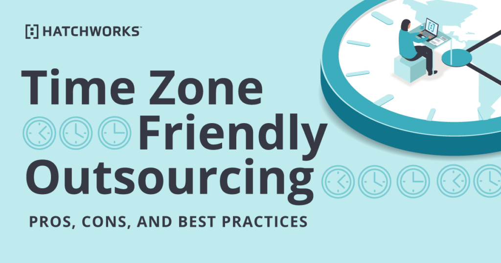 An infographic titled 'Time Zone Friendly Outsourcing' by Hatchworks. It features multiple clock icons, a large circular clock with a man working on a laptop at a desk on top of it, and a globe outline beneath the clock. The bottom text reads 'Pros, Cons, and Best Practices'.