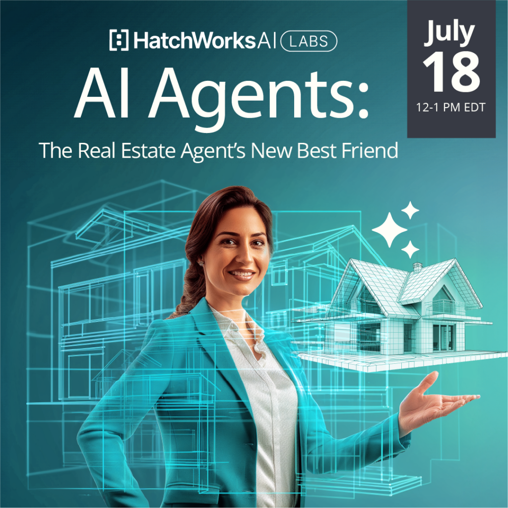 Woman in business attire presenting a virtual house model. Text: "HatchWorks AI Labs. AI Agents: The Real Estate Agent's Best Friend. July 18, 12-1 PM EDT."