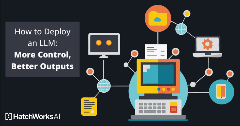 How to Deploy an LLM: More Control, Better Outputs | HatchWorks AI