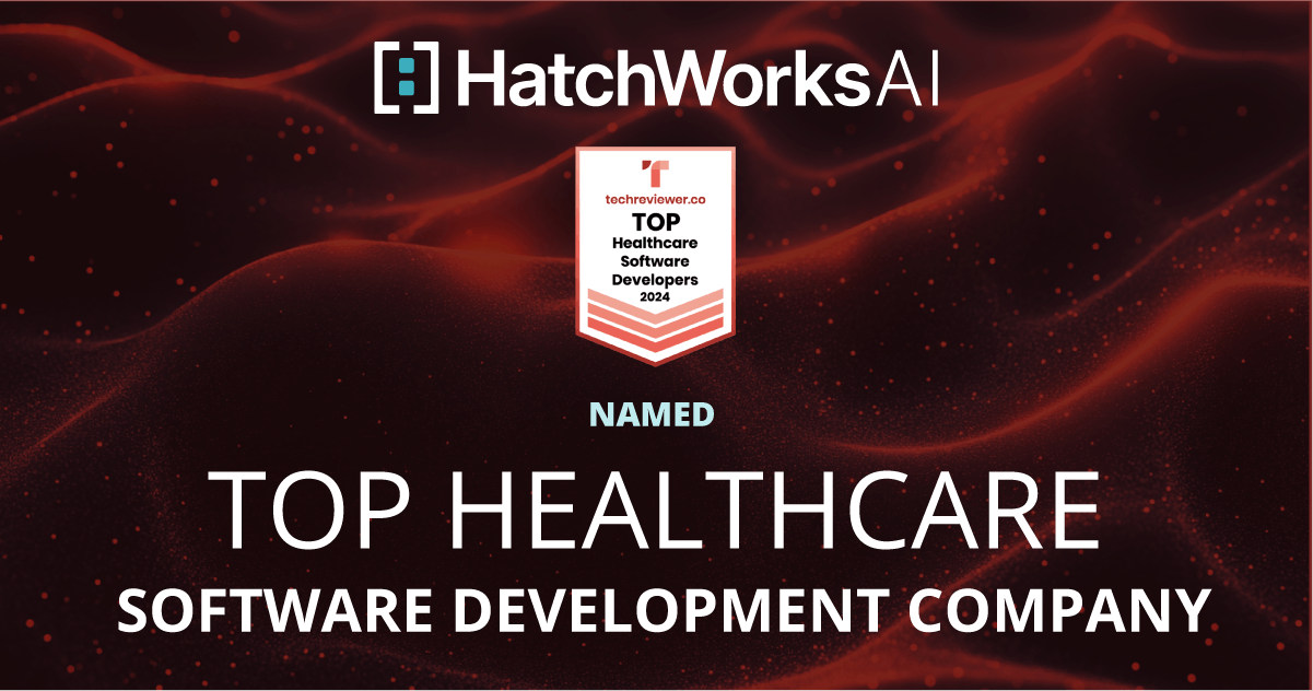 HatchWorks AI Named Top Healthcare Software Development Company