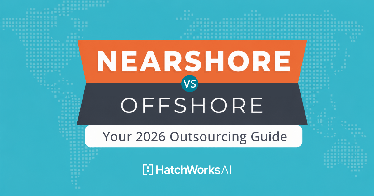 Nearshore vs Offshore: Your 2026 Outsourcing Guide | HatchWorks AI