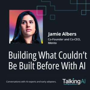 "Jamie Albers on Talking AI podcast episode titled 'Building What Couldn’t Be Built Before With AI' – conversations with AI experts and early adopters".