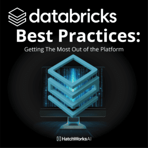 Square black graphic with the white Databricks logo and the headline “Best Practices: Getting The Most Out of the Platform” at the top. Centered below is a 3D Databricks cube icon in front of a monitor with cascading data visuals. The HatchWorks AI logo sits at the bottom.