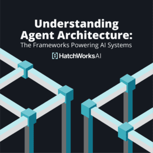 "Understanding Agent Architecture: The Frameworks Powering AI Systems" by HatchWorks AI, featuring an abstract geometric illustration of interconnected cubes and bars symbolizing structured frameworks.