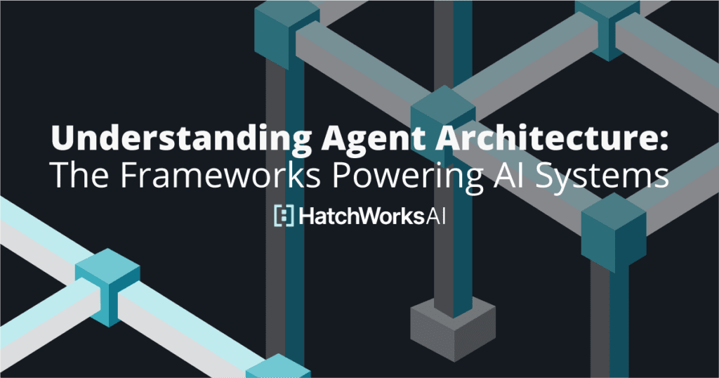 "Understanding Agent Architecture: The Frameworks Powering AI Systems" by HatchWorks AI, featuring an abstract geometric illustration of interconnected cubes and bars symbolizing structured frameworks.