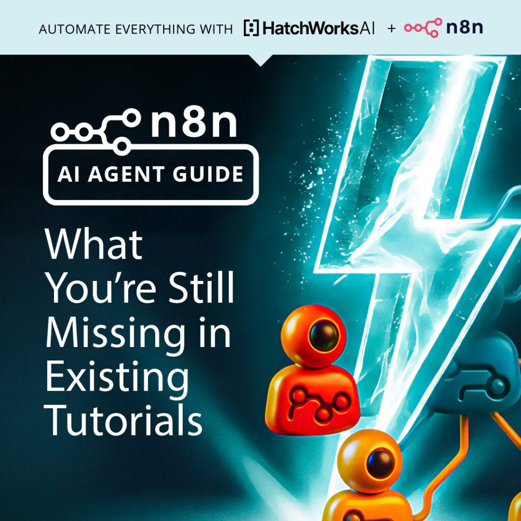 Cover image for the n8n AI Agent Guide from HatchWorks AI showing a glowing lightning bolt and orange AI agents with the headline “What You’re Still Missing in Existing Tutorials.”